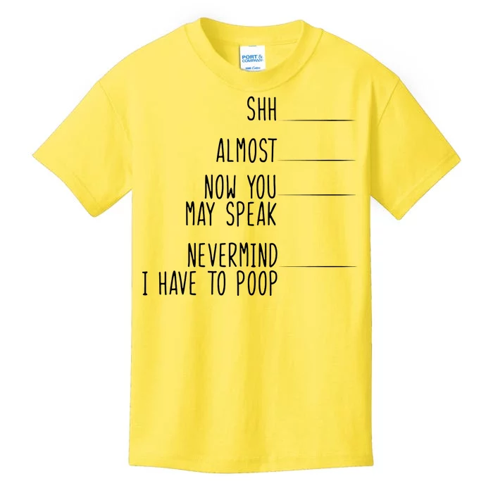 Shh Now You May Speak Nevermind Have To Poop Kids T-Shirt