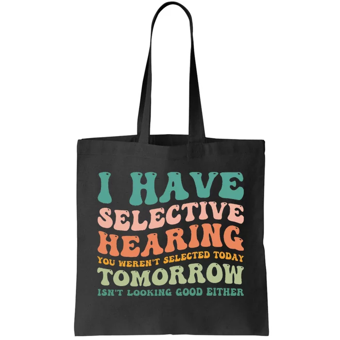 Selective Hearing Humor Design You Werent Selected Funny Tote Bag