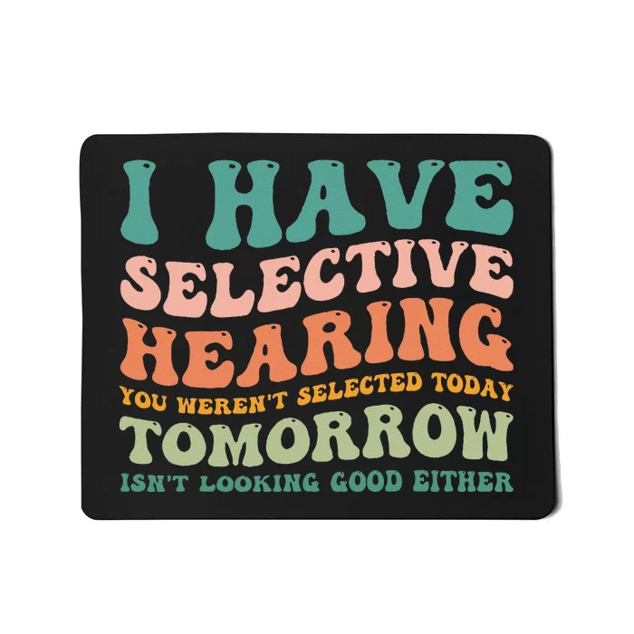 Selective Hearing Humor Design You Werent Selected Funny Mousepad