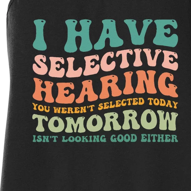 Selective Hearing Humor Design You Werent Selected Funny Women's Racerback Tank