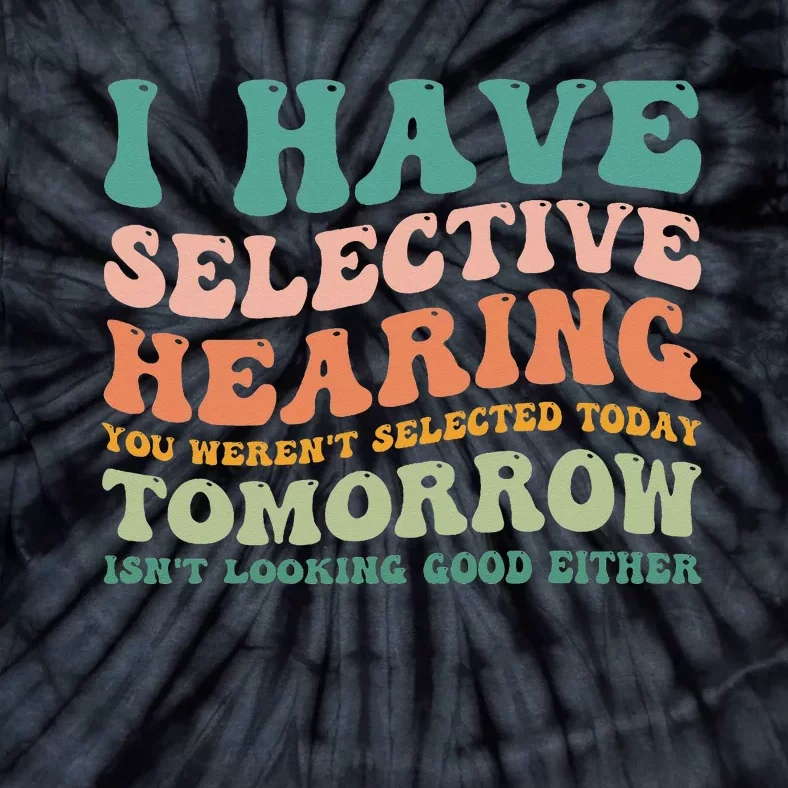 Selective Hearing Humor Design You Weren't Selected funny Tie-Dye T-Shirt