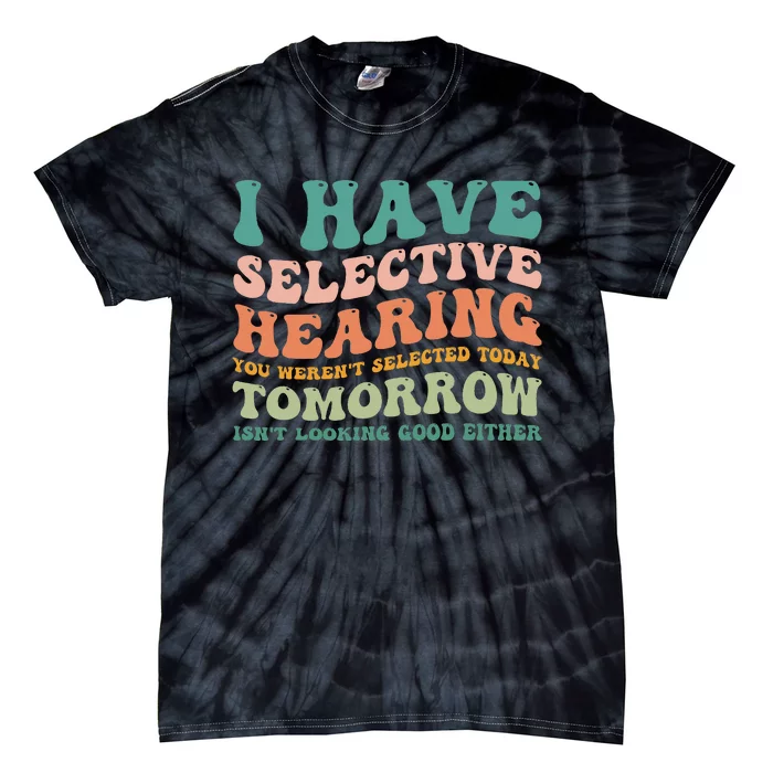 Selective Hearing Humor Design You Weren't Selected funny Tie-Dye T-Shirt