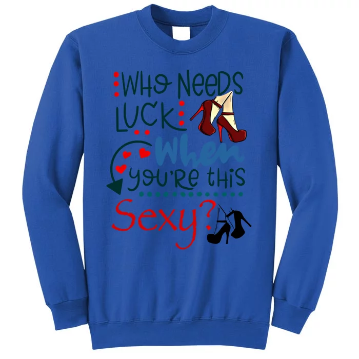 Sexy High Heal Lucky Cute Funny Luck Love Gift Tall Sweatshirt