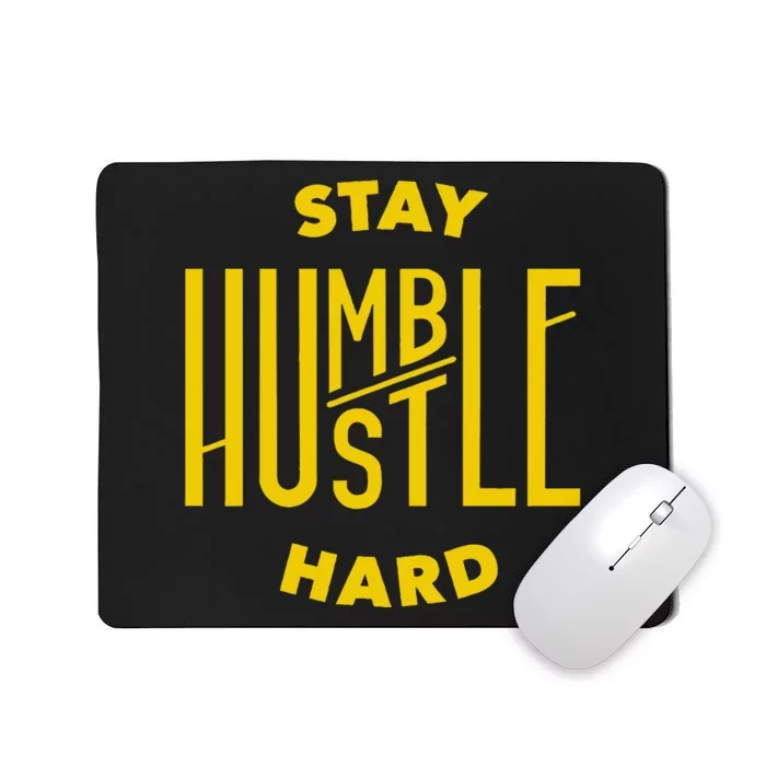 Stay Humble Hustle Hard Mousepad