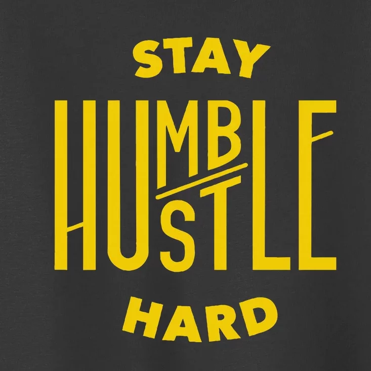 Stay Humble Hustle Hard Toddler T-Shirt