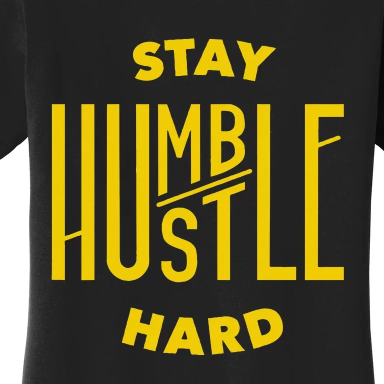 Stay Humble Hustle Hard Women's T-Shirt