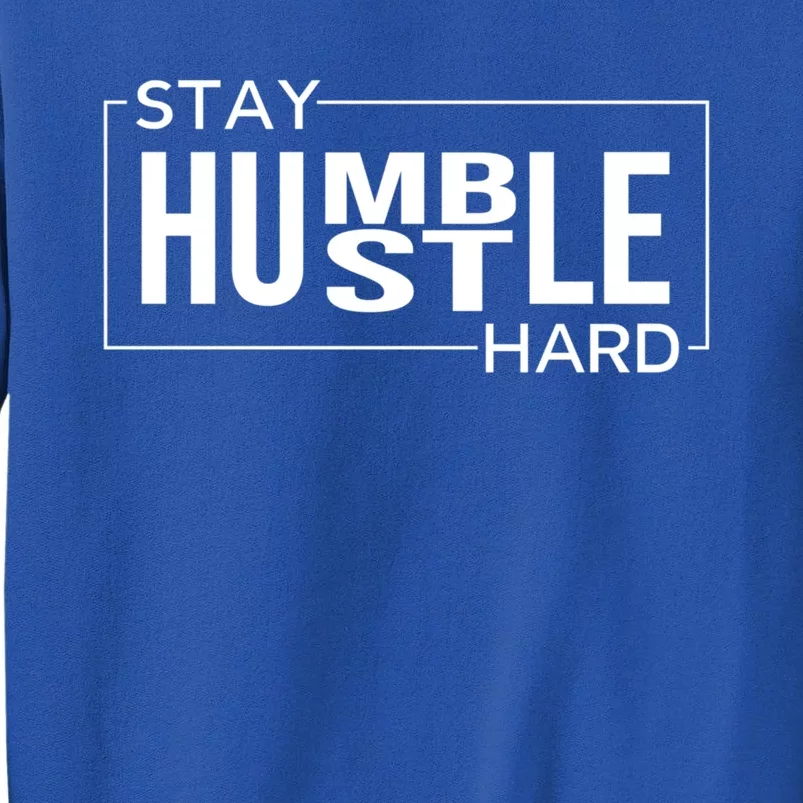 Stay Humble Hustle Hard Motivational Entrepreneur Slogan Cute Gift Sweatshirt