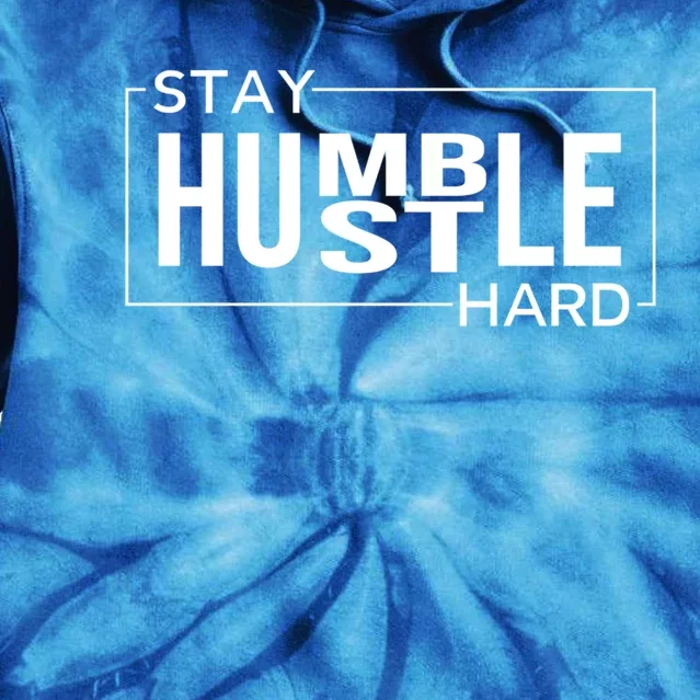 Stay Humble Hustle Hard Motivational Entrepreneur Slogan Cute Gift Tie Dye Hoodie