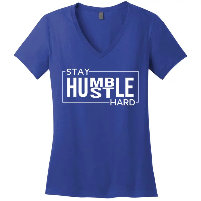 Stay Humble Hustle Hard Motivational Entrepreneur Slogan Cute Gift Women's V-Neck T-Shirt