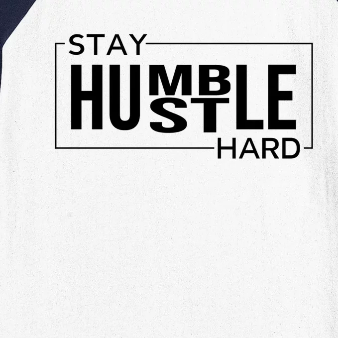 Stay Humble Hustle Hard Motivational Entrepreneur Slogan Cute Gift Baseball Sleeve Shirt