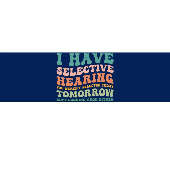 Selective Hearing Humor Design You Weren't Selected Funny Bumper Sticker