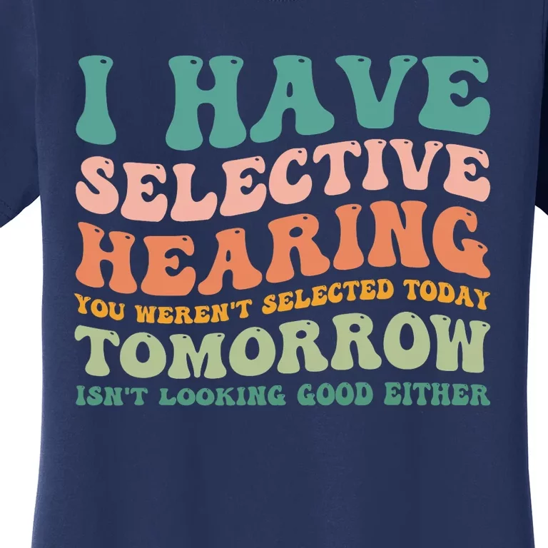 Selective Hearing Humor Design You Weren't Selected Funny Women's T-Shirt