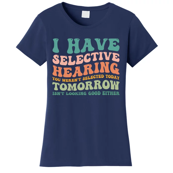 Selective Hearing Humor Design You Weren't Selected Funny Women's T-Shirt