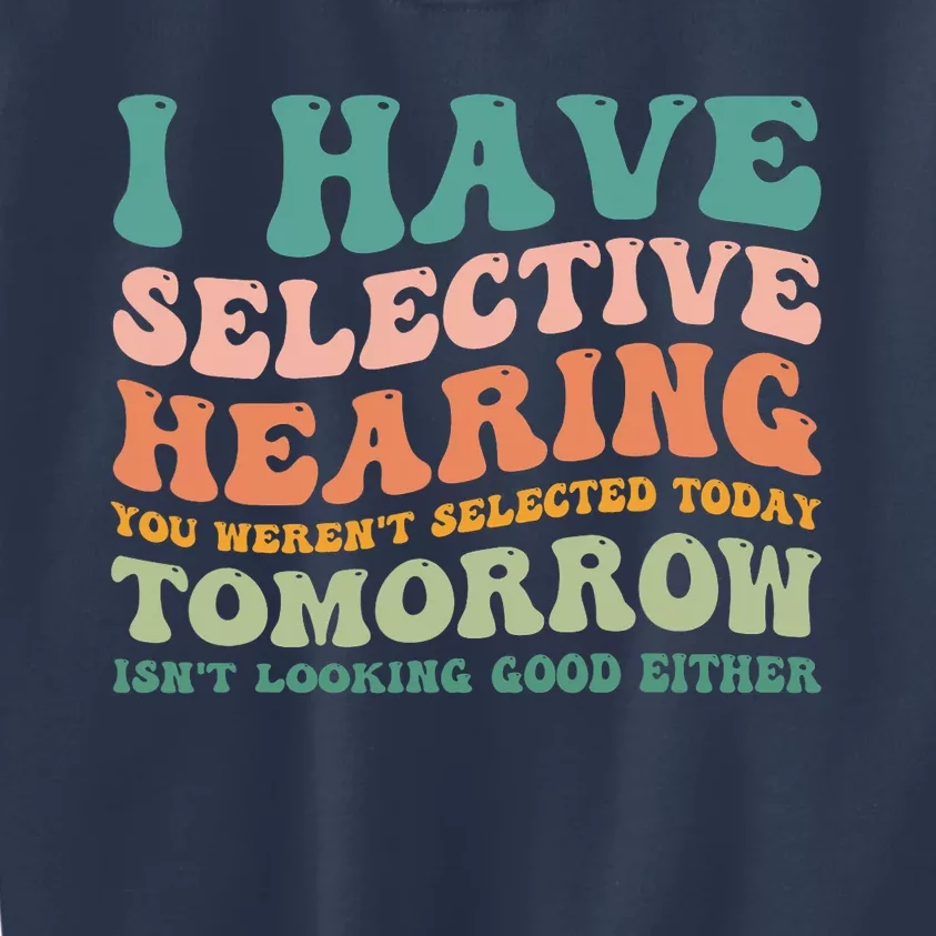 Selective Hearing Humor Design You Weren't Selected Funny Kids Sweatshirt