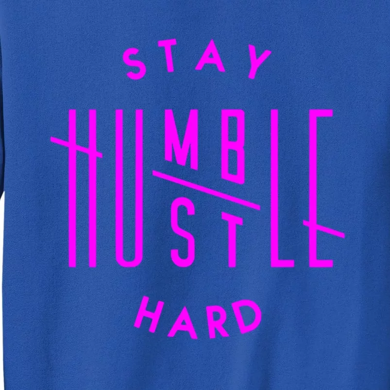 Stay Humble Hustle Hard Humble Hustle Gift Cool Gift Sweatshirt