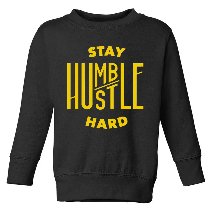 Stay Humble Hustle Hard Toddler Sweatshirt