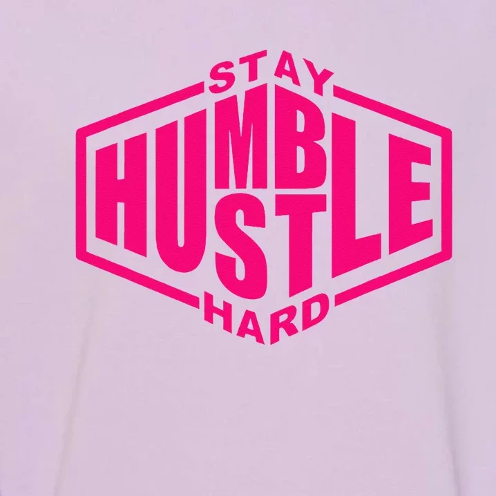 Stay Humble Hustle Hard Inspirational Hot Pin.K Urban Garment-Dyed Sweatshirt