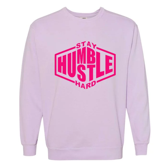 Stay Humble Hustle Hard Inspirational Hot Pin.K Urban Garment-Dyed Sweatshirt