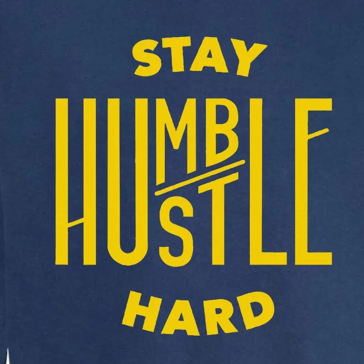 Stay Humble Hustle Hard Garment-Dyed Sweatshirt