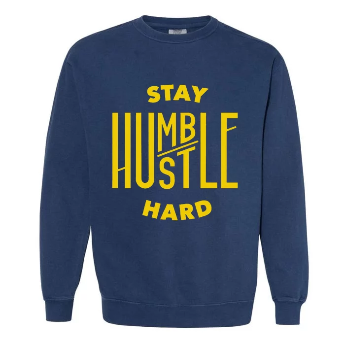 Stay Humble Hustle Hard Garment-Dyed Sweatshirt