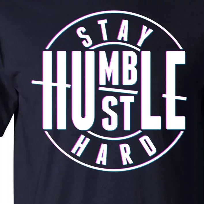 Stay Humble Hustle Hard Tall T-Shirt