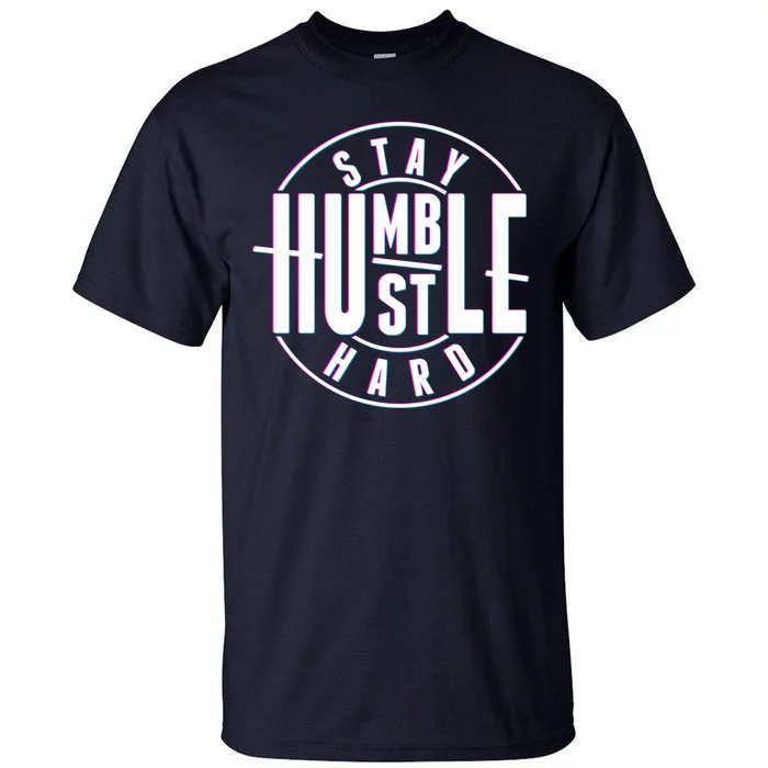 Stay Humble Hustle Hard Tall T-Shirt