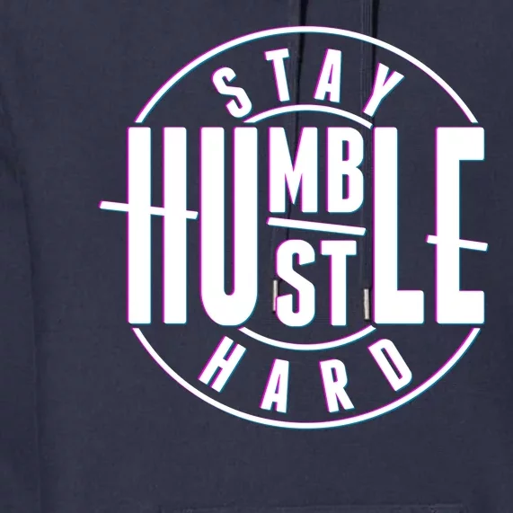 Stay Humble Hustle Hard Premium Hoodie