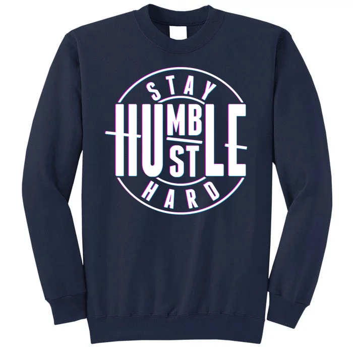 Stay Humble Hustle Hard Tall Sweatshirt