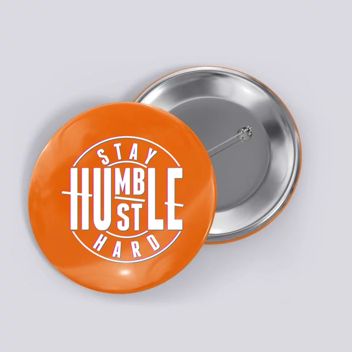 Stay Humble Hustle Hard Button