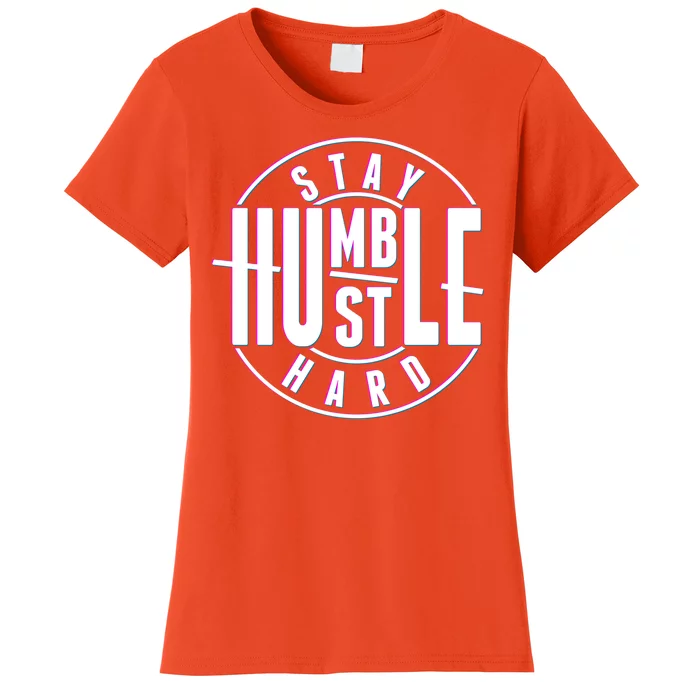 Stay Humble Hustle Hard Women's T-Shirt