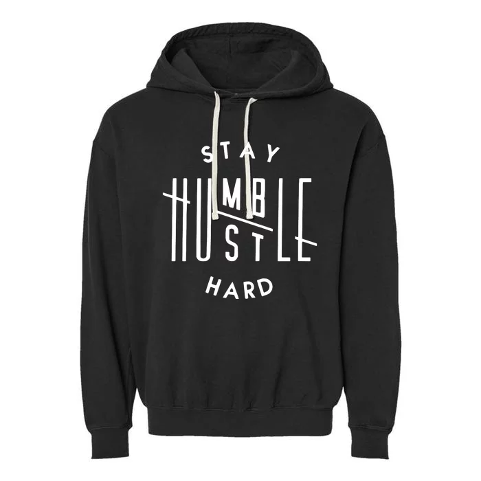 Stay Humble Hustle Hard Garment-Dyed Fleece Hoodie