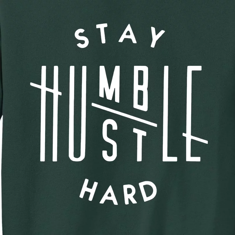 Stay Humble Hustle Hard Tall Sweatshirt