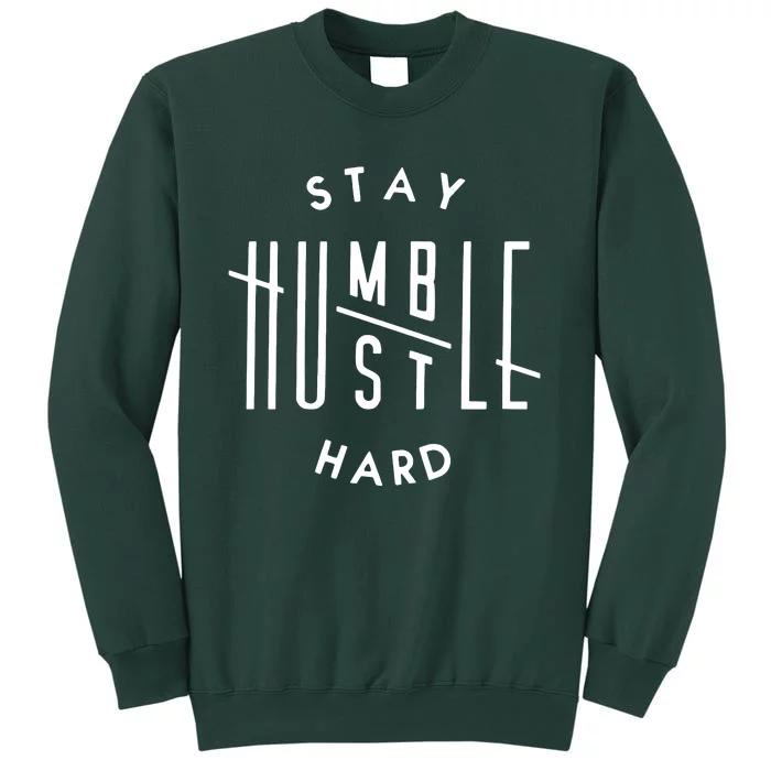 Stay Humble Hustle Hard Tall Sweatshirt