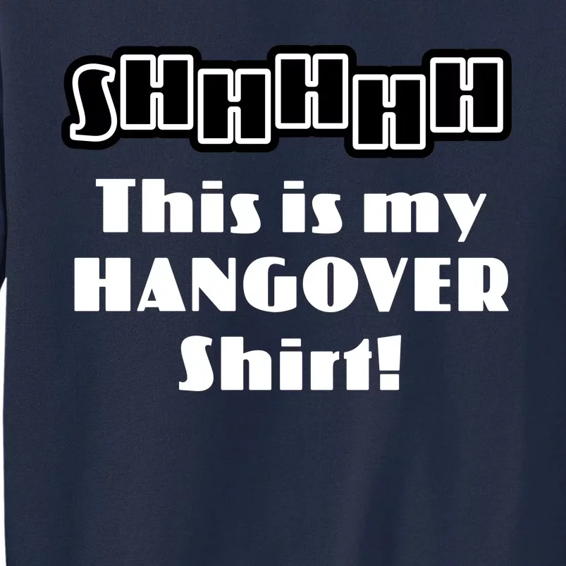 Shhh This Is My Hangover Shirt Tall Sweatshirt