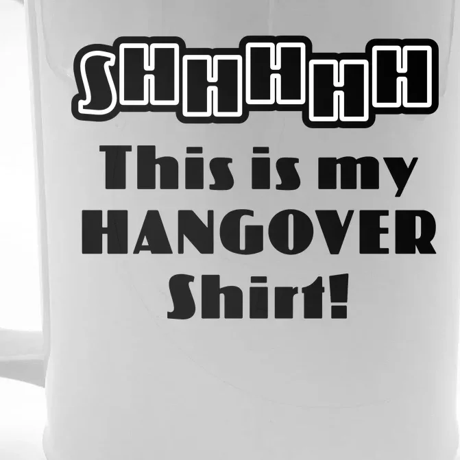 Shhh This Is My Hangover Shirt Front & Back Beer Stein