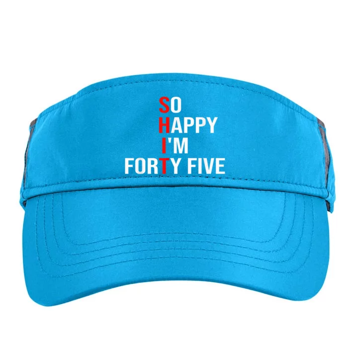 So Happy I'm Forty Five Funny 45 Years Old 45th Birthday Adult Drive Performance Visor