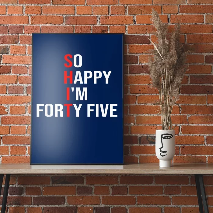 So Happy I'm Forty Five Funny 45 Years Old 45th Birthday Poster