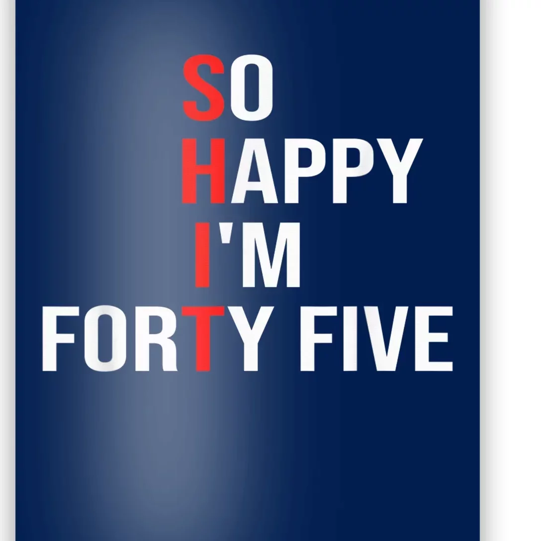 So Happy I'm Forty Five Funny 45 Years Old 45th Birthday Poster