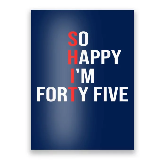 So Happy I'm Forty Five Funny 45 Years Old 45th Birthday Poster