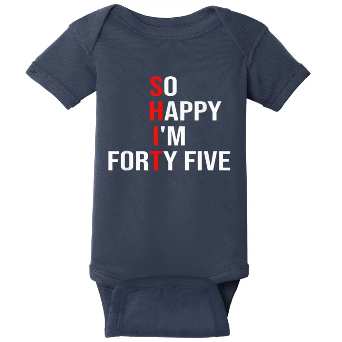 So Happy I'm Forty Five Funny 45 Years Old 45th Birthday Baby Bodysuit