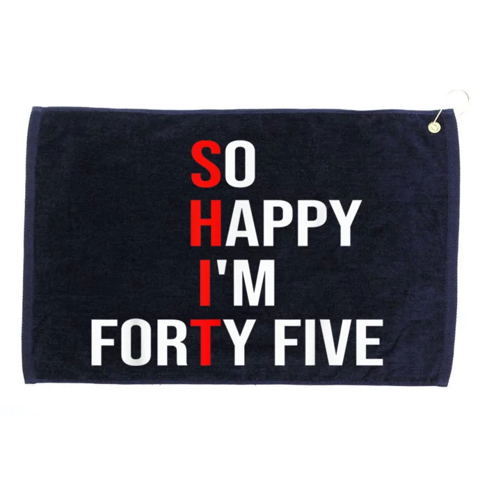 So Happy I'm Forty Five Funny 45 Years Old 45th Birthday Grommeted Golf Towel