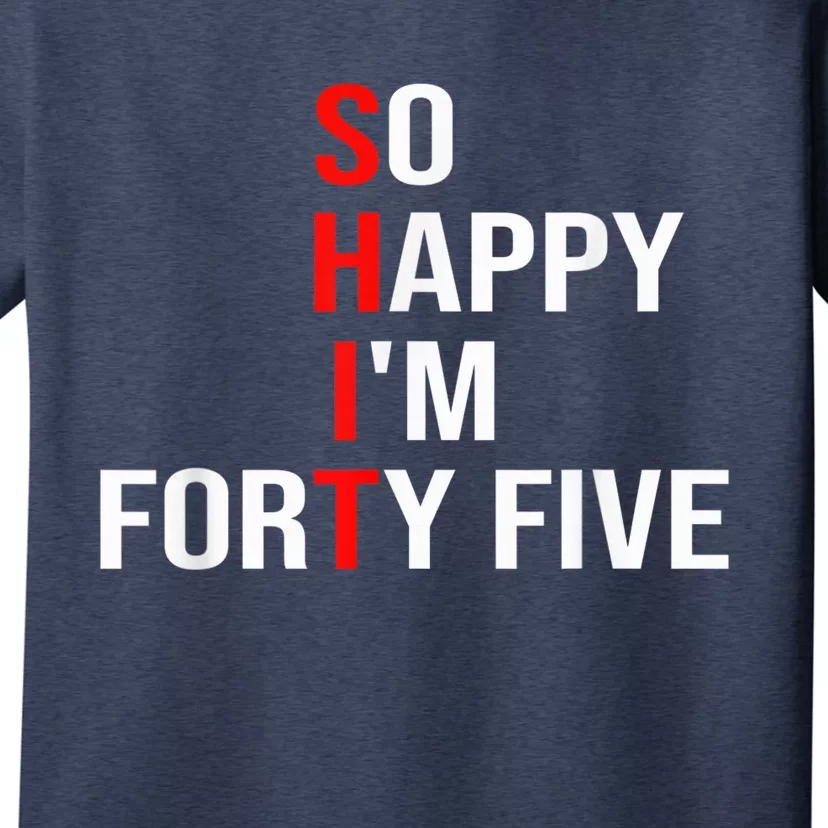 So Happy I'm Forty Five Funny 45 Years Old 45th Birthday T-Shirt