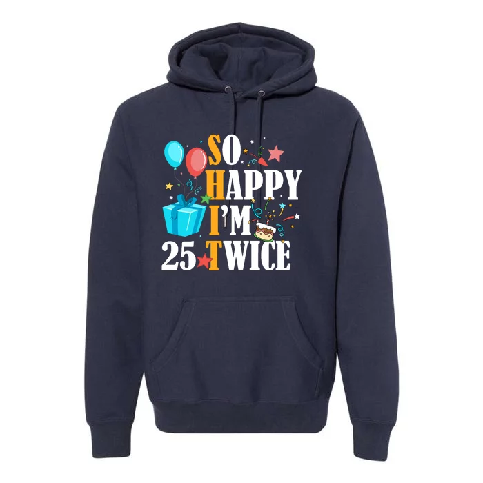 So Happy IM Twenty Five 25 Twice Fiftieth 50th Birthday Premium Hoodie