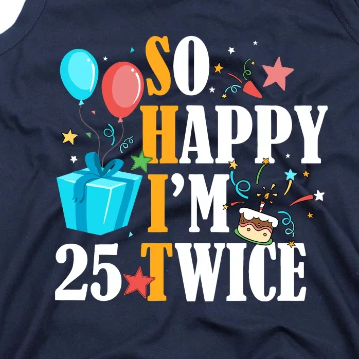 So Happy IM Twenty Five 25 Twice Fiftieth 50th Birthday Tank Top