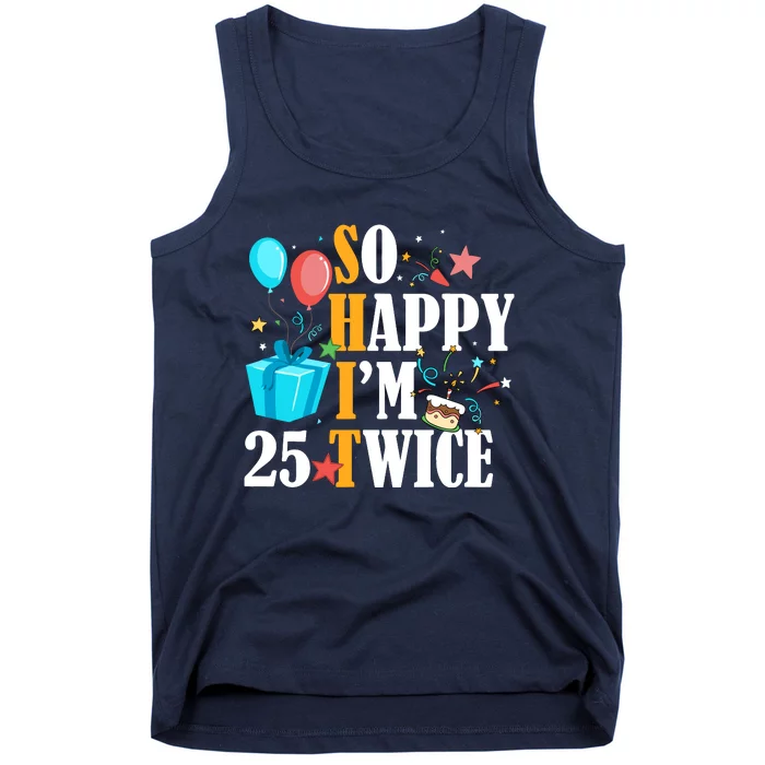 So Happy IM Twenty Five 25 Twice Fiftieth 50th Birthday Tank Top