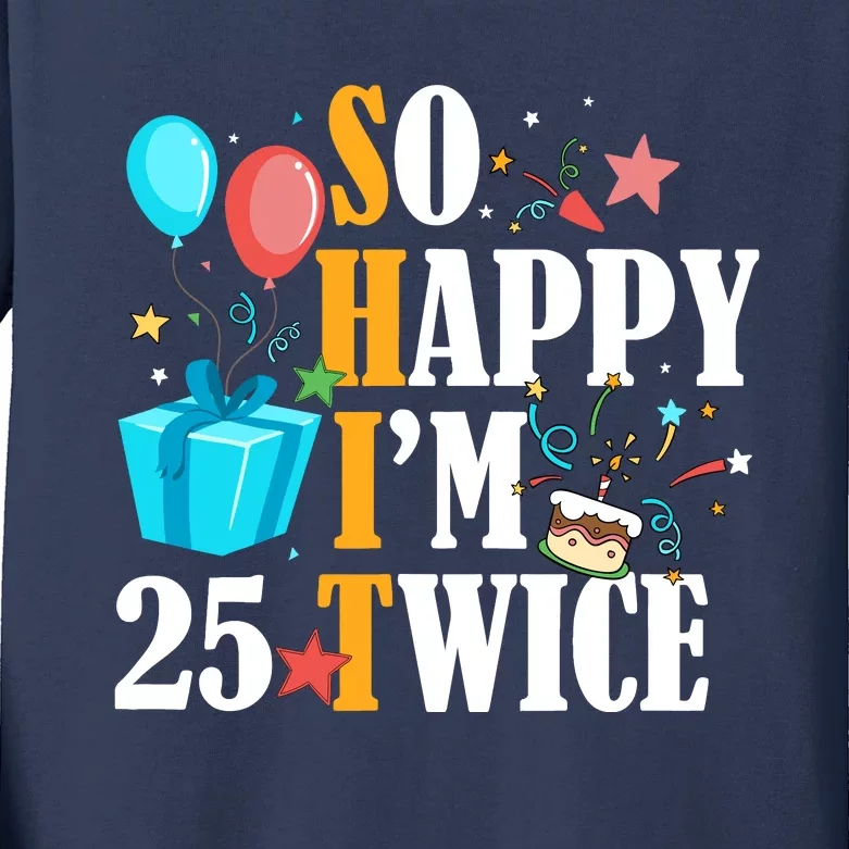 So Happy IM Twenty Five 25 Twice Fiftieth 50th Birthday Kids Long Sleeve Shirt