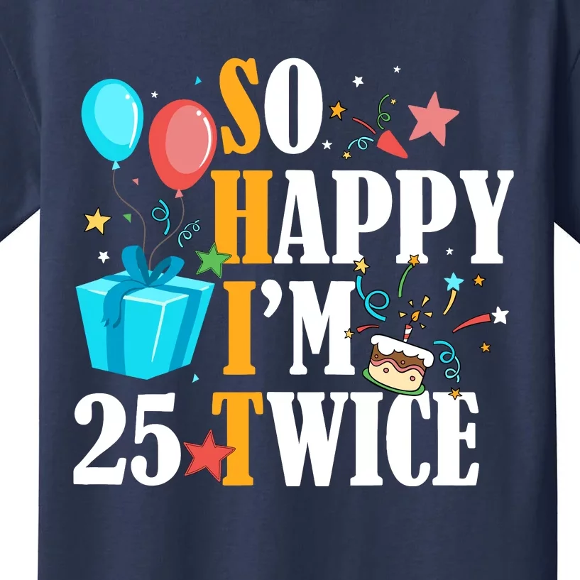 So Happy IM Twenty Five 25 Twice Fiftieth 50th Birthday Kids T-Shirt