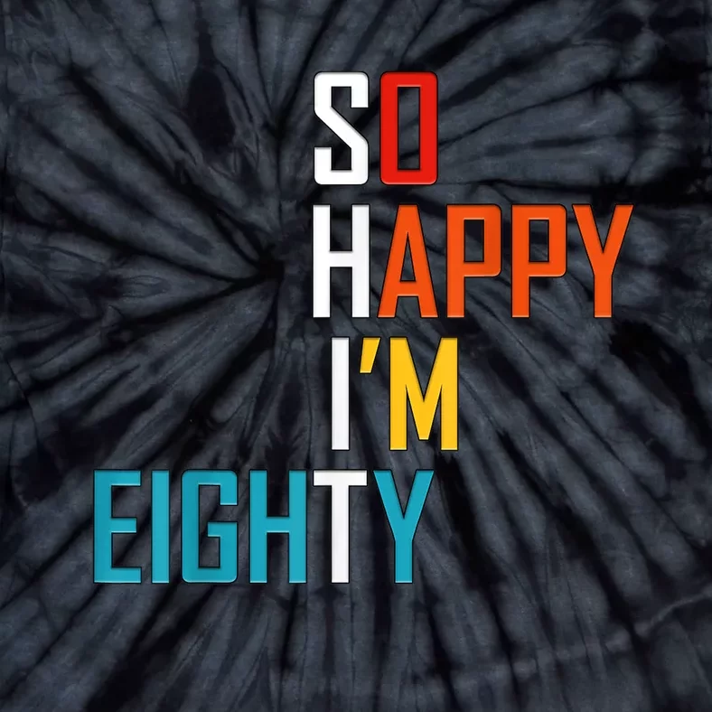 So Happy I'm Eighty Gag 80 Year Old Funny 80th Birthday Tie-Dye T-Shirt