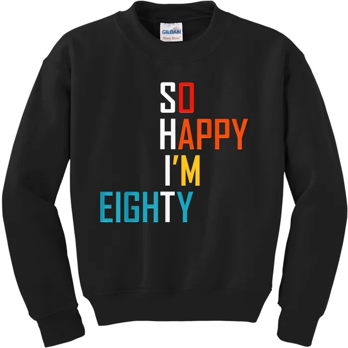 So Happy I'm Eighty Gag 80 Year Old Funny 80th Birthday Kids Sweatshirt