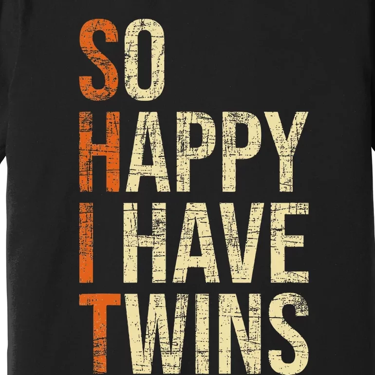 So Happy I Have Twins Twin Dad Father Mother Of Twins Premium T-Shirt